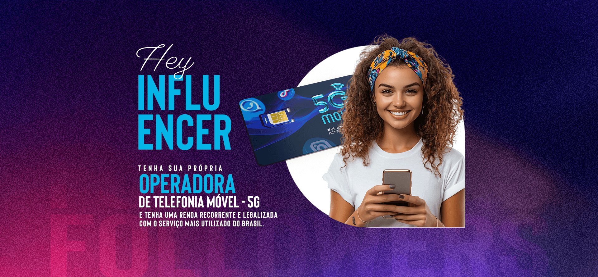 Hey influencer: tenha sua própria operadora de telefonia móvel 5G e uma renda recorrente e legalizada com o serviço mais utilizado do Brasil.